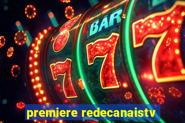 premiere redecanaistv